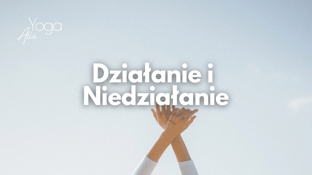 Działanie i Niedziałanie | Dwie jakości w ciele